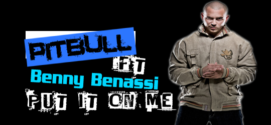 Benny Benassi ft Pitbull – Put It On Me