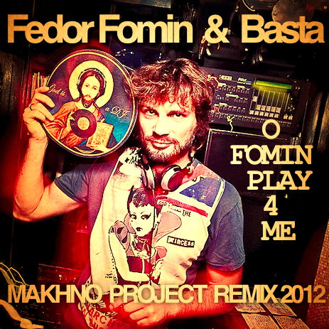 Fedor Fomin & Basta – O Fomin Play 4 Me ( Makhno Project Remix 2012)