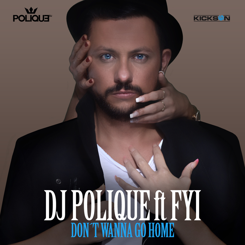 DJ Polique – Don’t Wanna Go Home feat FYI