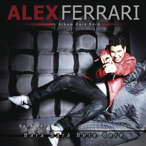 Alex Ferrari – Bara Bara Bere Bere