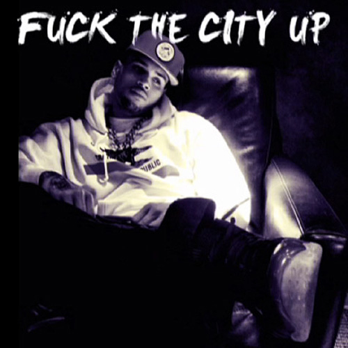 Chris Brown – Fuck The City Up
