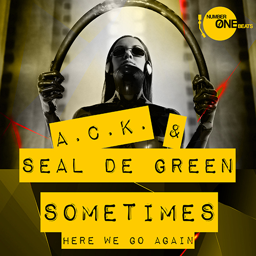 A.C.K. & Seal De Green – Sometimes Here We Go Again