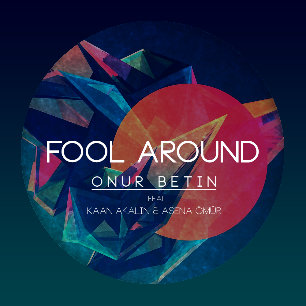 Onur Betin – Fool Around ft. Kaan Akalın & Asena Ömür