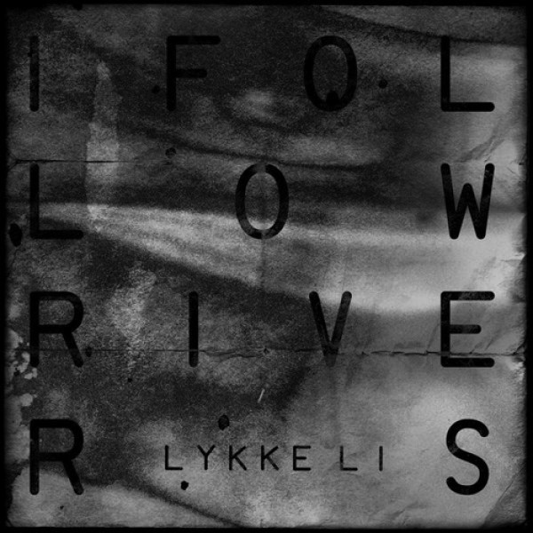 Lykke Li – I Follow Rivers