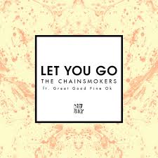 The Chainsmokers – Let You Go Ft. Great Good Fine Ok