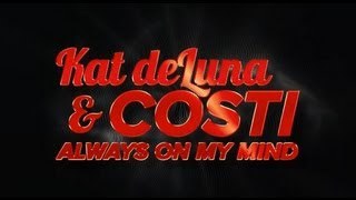 Kat DeLuna & Costi – Always On My Mind