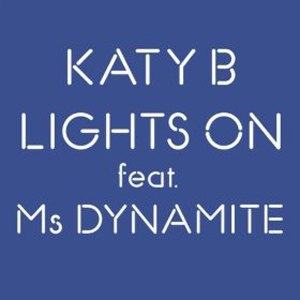 Katy B – Lights On ( feat. Ms Dynamite )