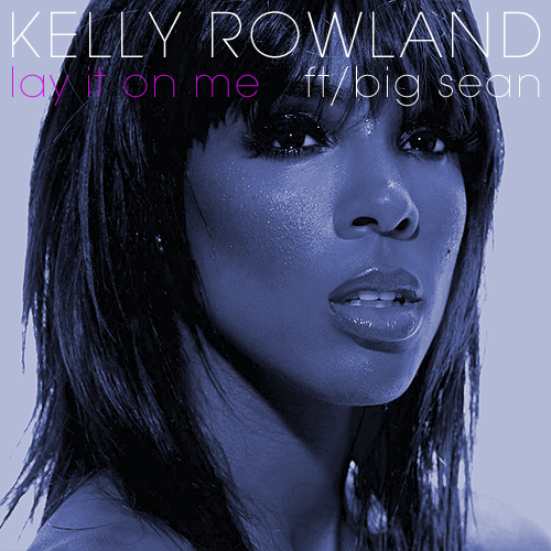 Kelly Rowland – Lay it on Me (feat. Big Sean)
