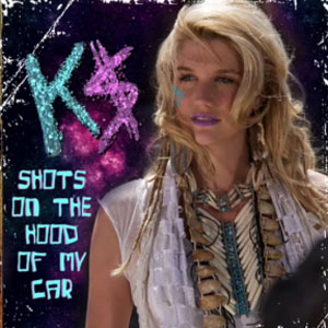 Ke$ha –  Shots On The Hood Of My Car