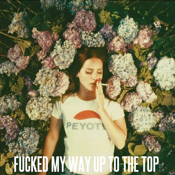Lana Del rey – F*ed My Way Up To The Top