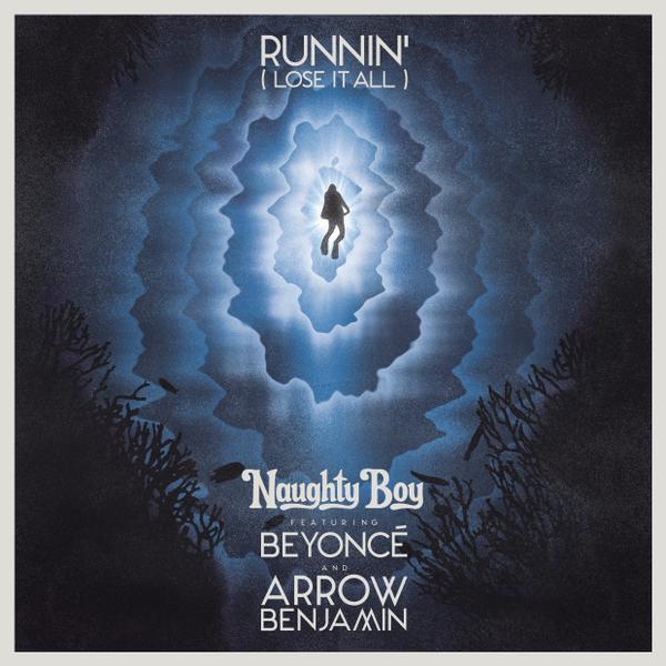 Naughty Boy – Runnin’ (Lose It All) ft Beyonce & Arrow Benjamin