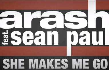 Arash – She Makes Me Go (ft. Sean Paul)