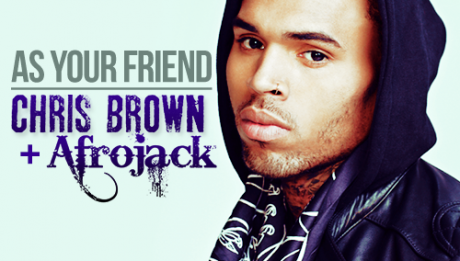 Chris Brown & Afrojack – As Your Friend
