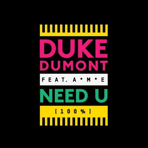 Duke Dumont – Need U (%100) ft. A*M*E