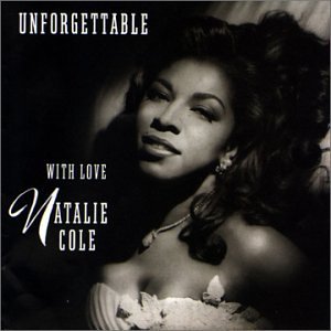 Natalie Cole & Nat King Cole – Unforgettable