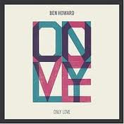 Ben Howard – Only Love