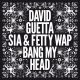 David Guetta – Bang My Head feat Sia & Fetty Wap