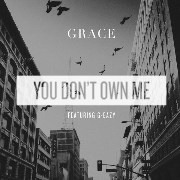 Grace – You Don’t Own Me (feat. G-Eazy)