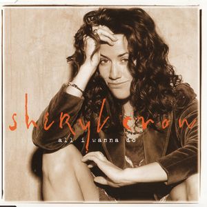 Sheryl Crow – I’m Gonna Be A Wheel Someday