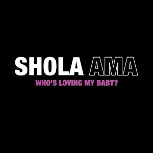 Shola Ama – Whos Loving My Baby Ignorants R