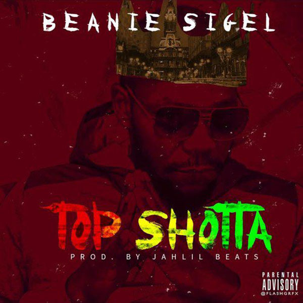 Beanie Sigel – Top Shotta ( Prod Jahlil Beats )