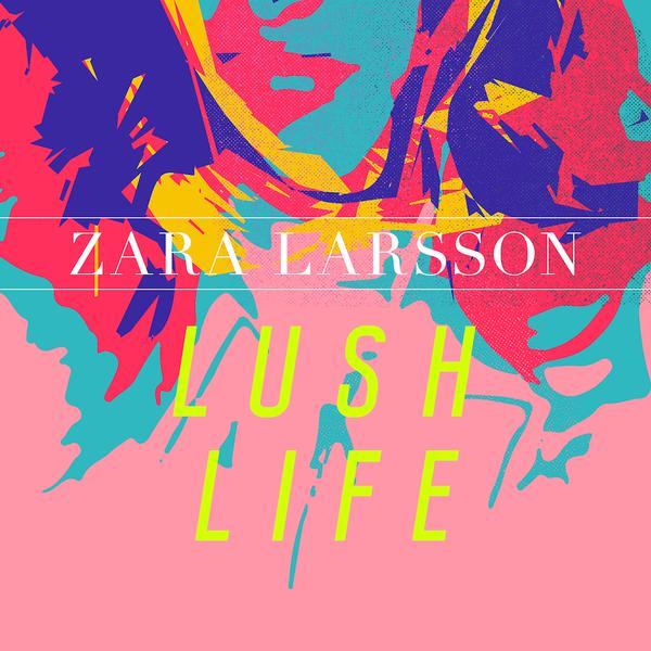 Zara Larsson – Lush Life