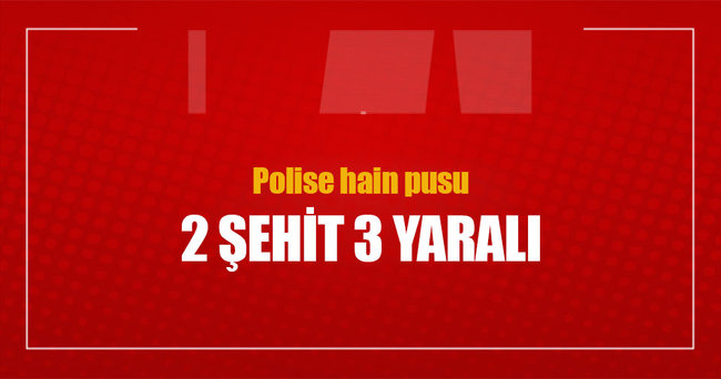 Van’da hain tuzak: 2 polis şehit, 3 polis yaralı