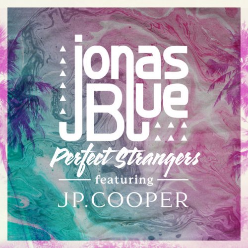 Jonas Blue – Perfect Strangers feat. JP Cooper