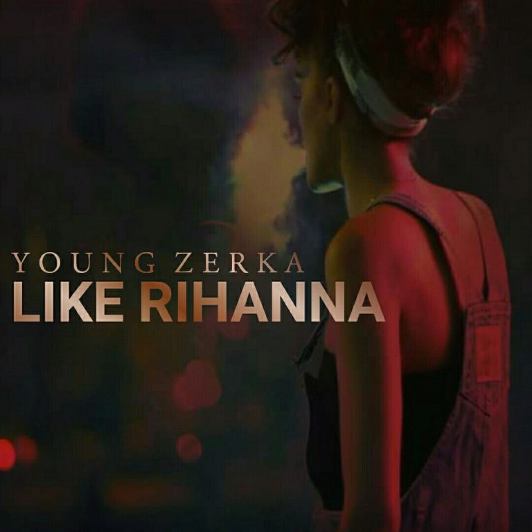 Young Zerka – Like Rihanna