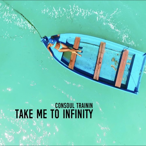 Consoul Trainin – Take Me To Infinity