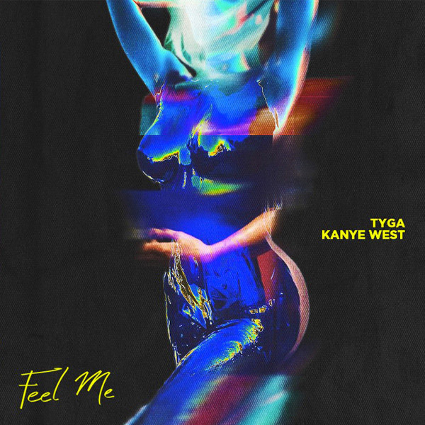 Tyga – Feel Me (feat. Kanye West)