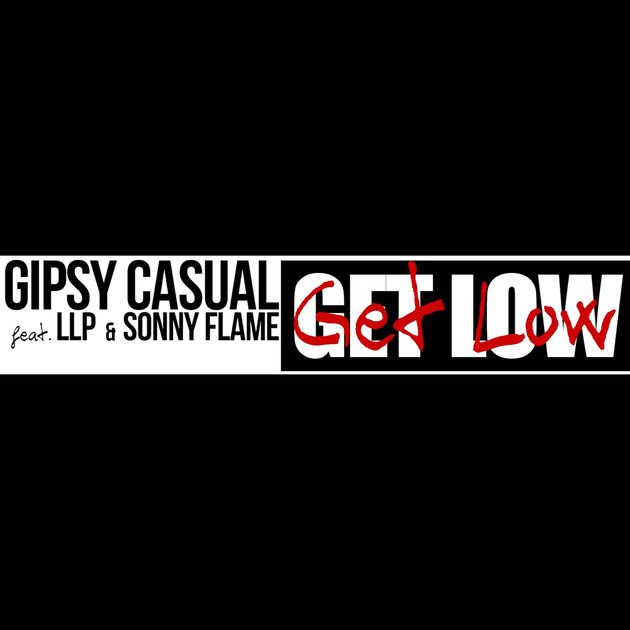 Gipsy Casual – Get Low  (ft. LLP & Sonny Flame )