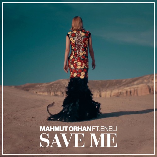Mahmut Orhan – Save Me (ft.Eneli)