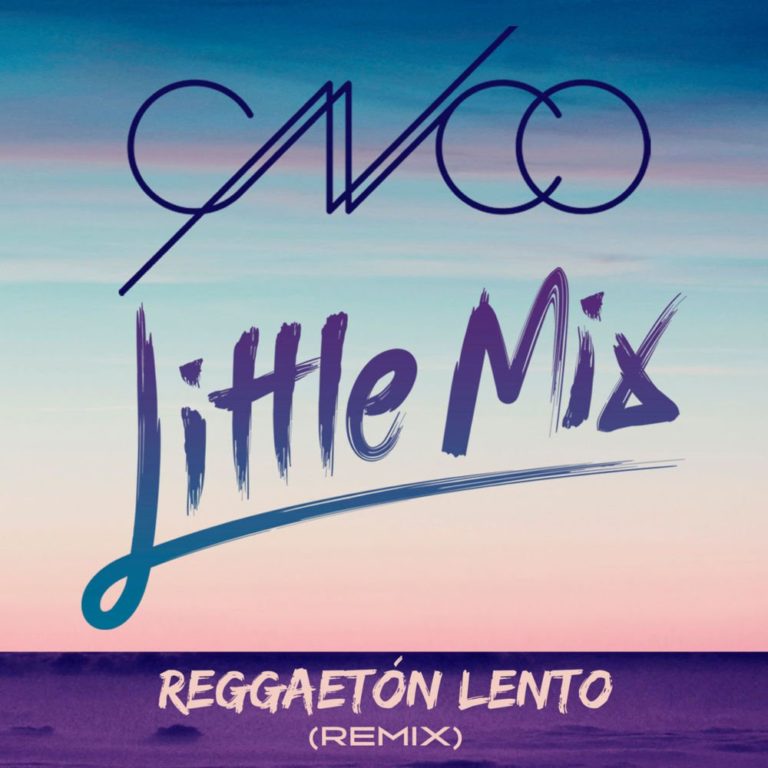 Little Mix – Reggaetón Lento ,CNCO (Remix)