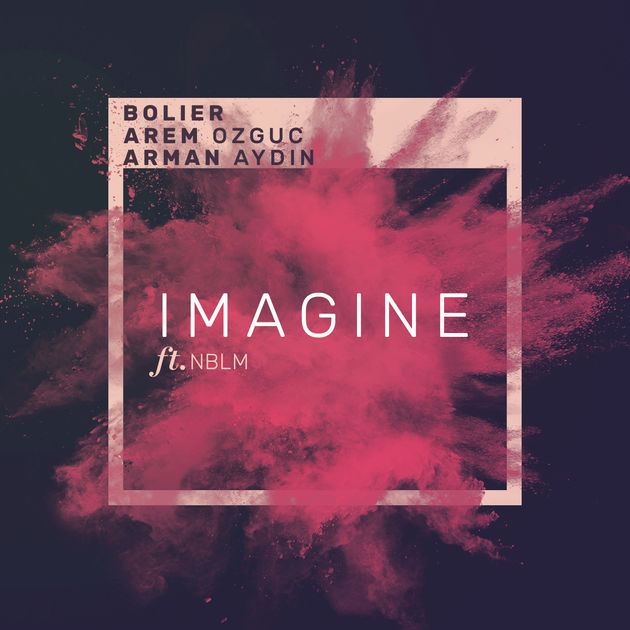 Bolier & Arem Ozguc & Arman Aydin – Imagine (ft. NBLM)
