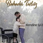 bahadir-tatlioz-kendine-iyi-bak-sarki-sozleri