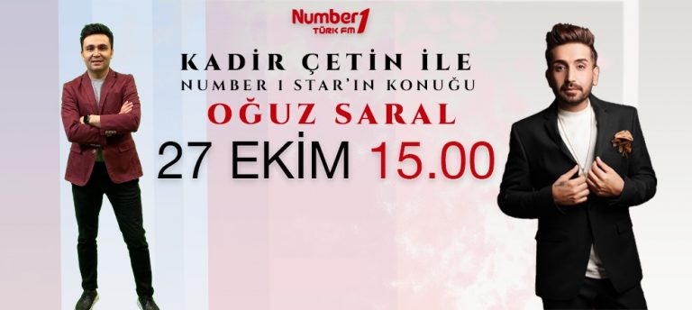 NUMBER 1 TÜRK FM KADİR ÇETİN İLE NUMBER 1 STAR’IN KONUĞU OĞUZ SARAL