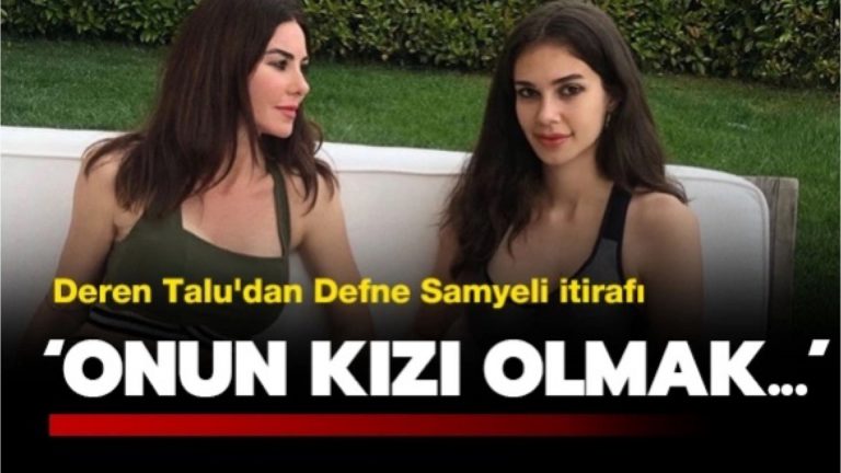 Deren Talu’dan Defne Samyeli itirafı