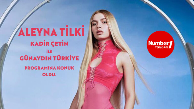 ALEYNA TİLKİ, NUMBER1 TÜRK’ÜN KONUĞU OLDU