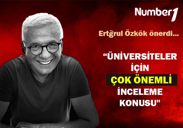 Ertuğrul Özkök önerdi: Üniversiteler için çok önemli inceleme konusu