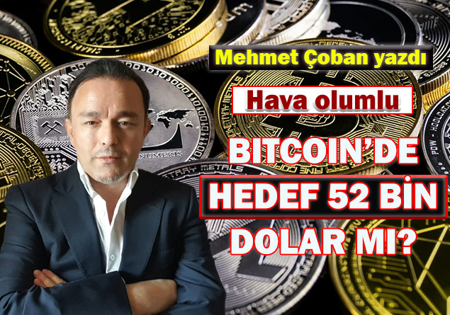 Hava olumlu… Bitcoin’de hedef 52 bin dolar mı?