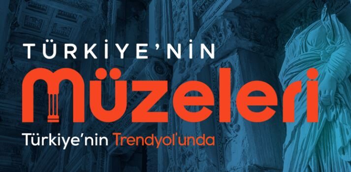 Türkiye’nin müzeleri Trendyol’da