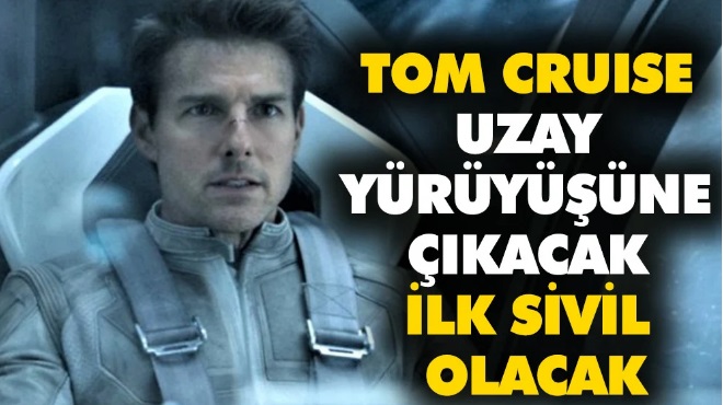 Tom Cruise uzay yürüyüşüne çıkacak ilk sivil olacak