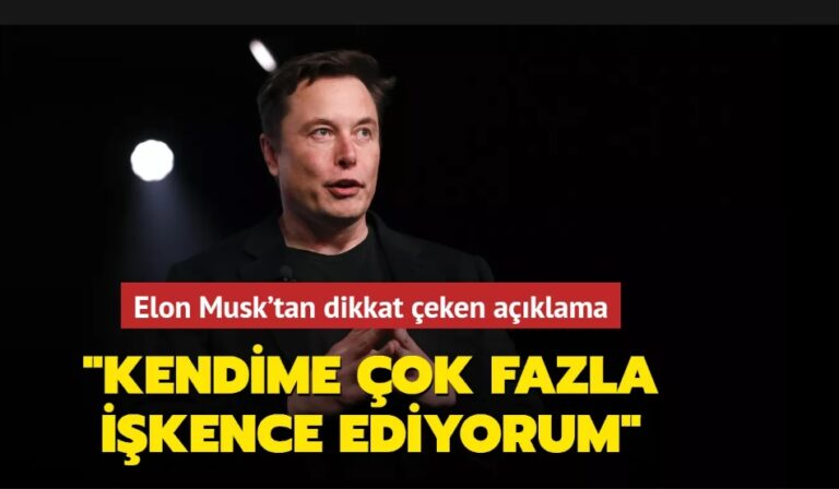 Elon Musk: Kendime çok fazla işkence ediyorum