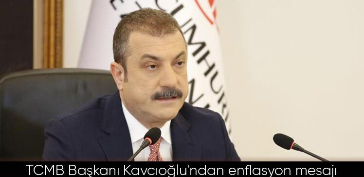 Merkez Bankası Başkanı Kavcıoğlu’ndan flaş enflasyon açıklaması